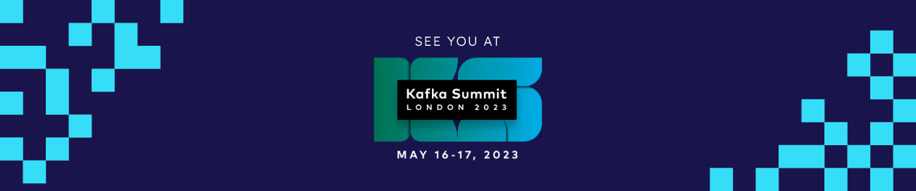 See you at Kafka Summit London 2023, May 16-17