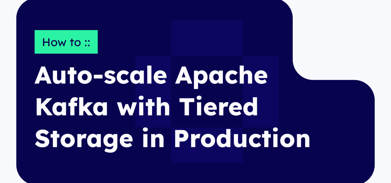 Auto-scale Apache Kafka with Tiered Storage in Production