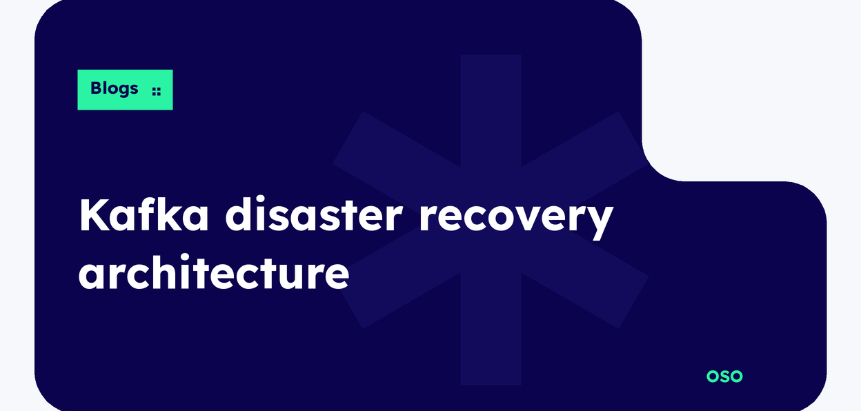 OSO guide to Kafka disaster recovery architecture with MirrorMaker 2, active-active and active-passive patterns and a failover runbook, with white title text on a navy panel and a lime Blogs label.