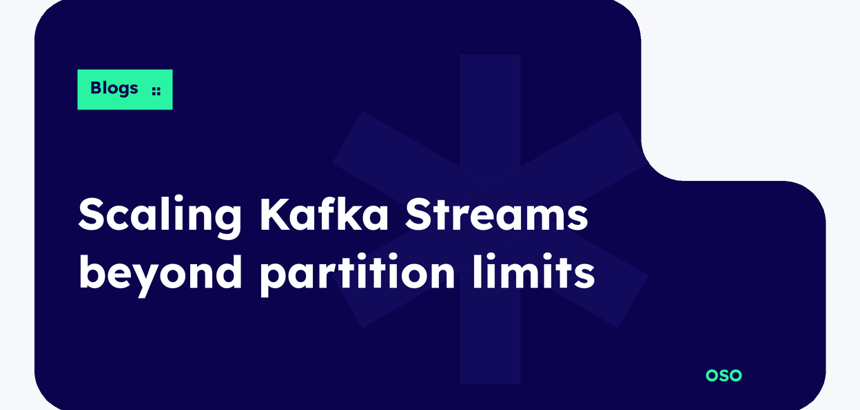 OSO guide to scaling Kafka Streams beyond partition limits, with white title text on a navy panel and a lime Blogs label.