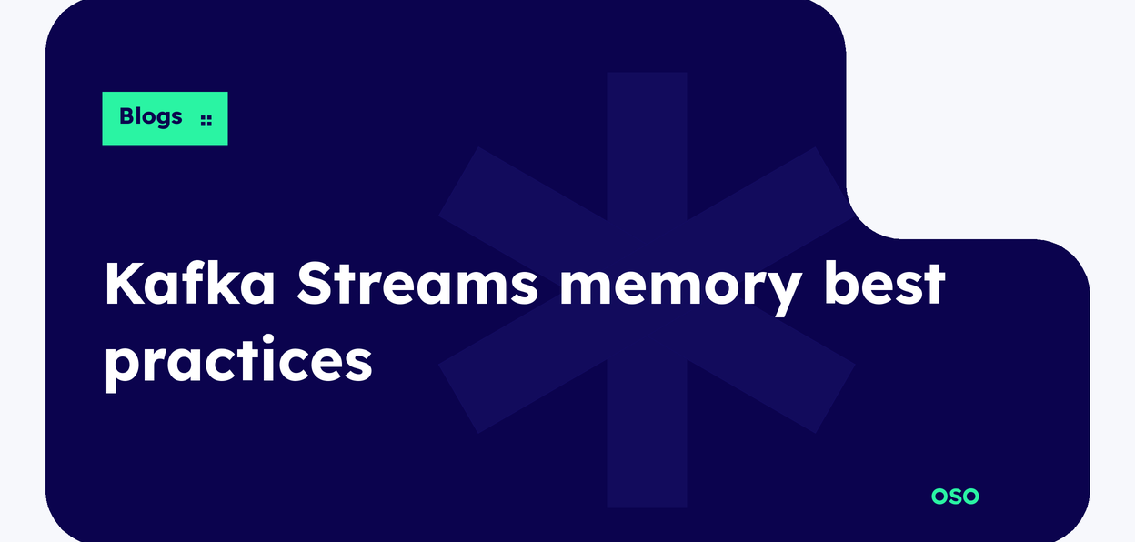 OSO guide to Kafka Streams memory best practices on Kubernetes, covering RocksDB off-heap memory and OOMKilled pods, with white title text on a navy panel and a lime Blogs label.